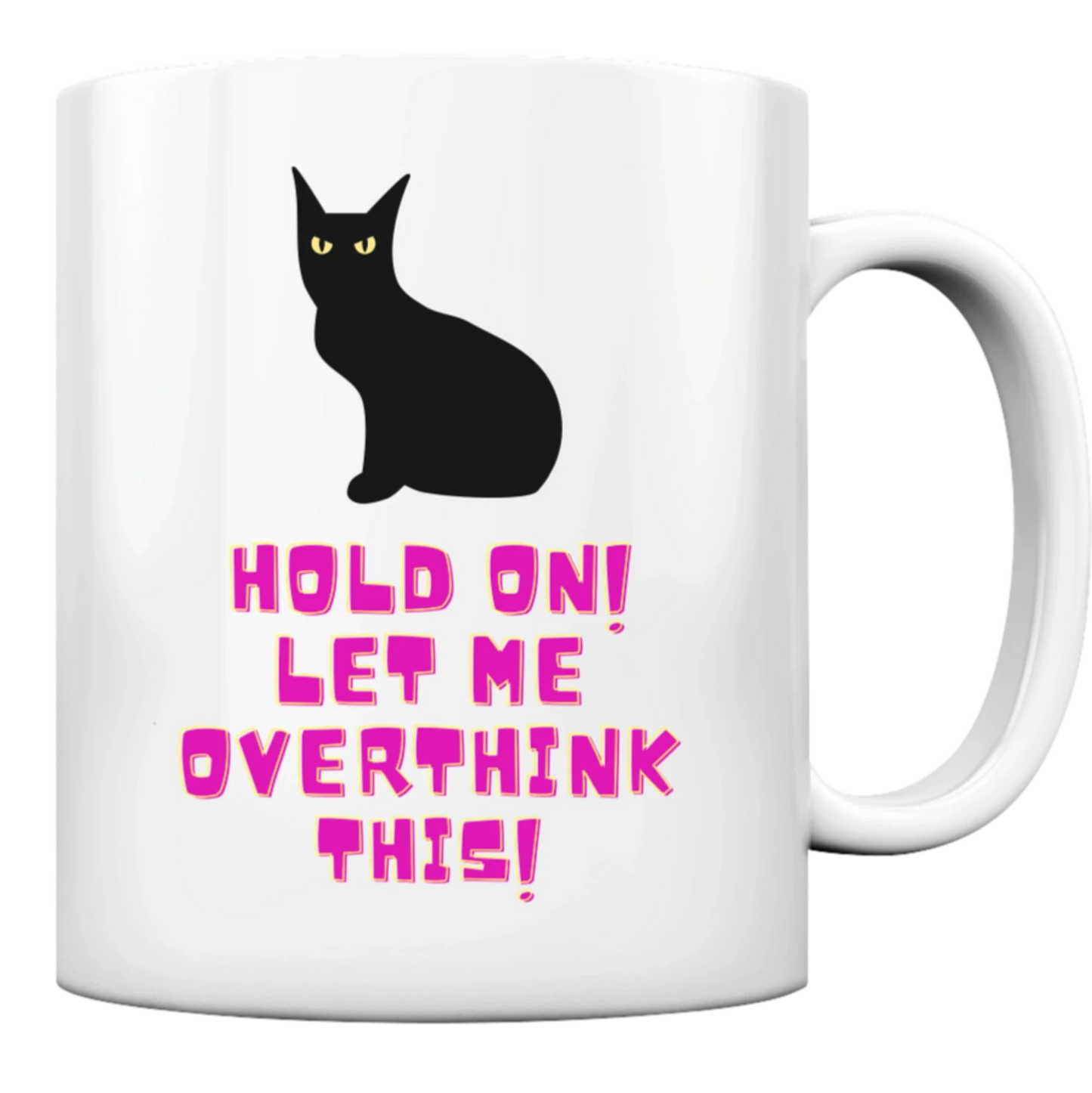Lustige Katzen Tasse: Eine schwarze, ernst blickende Katze. Daneben ist in pinker Schrift zu lesen: "Hold on! Let me overthink this!"