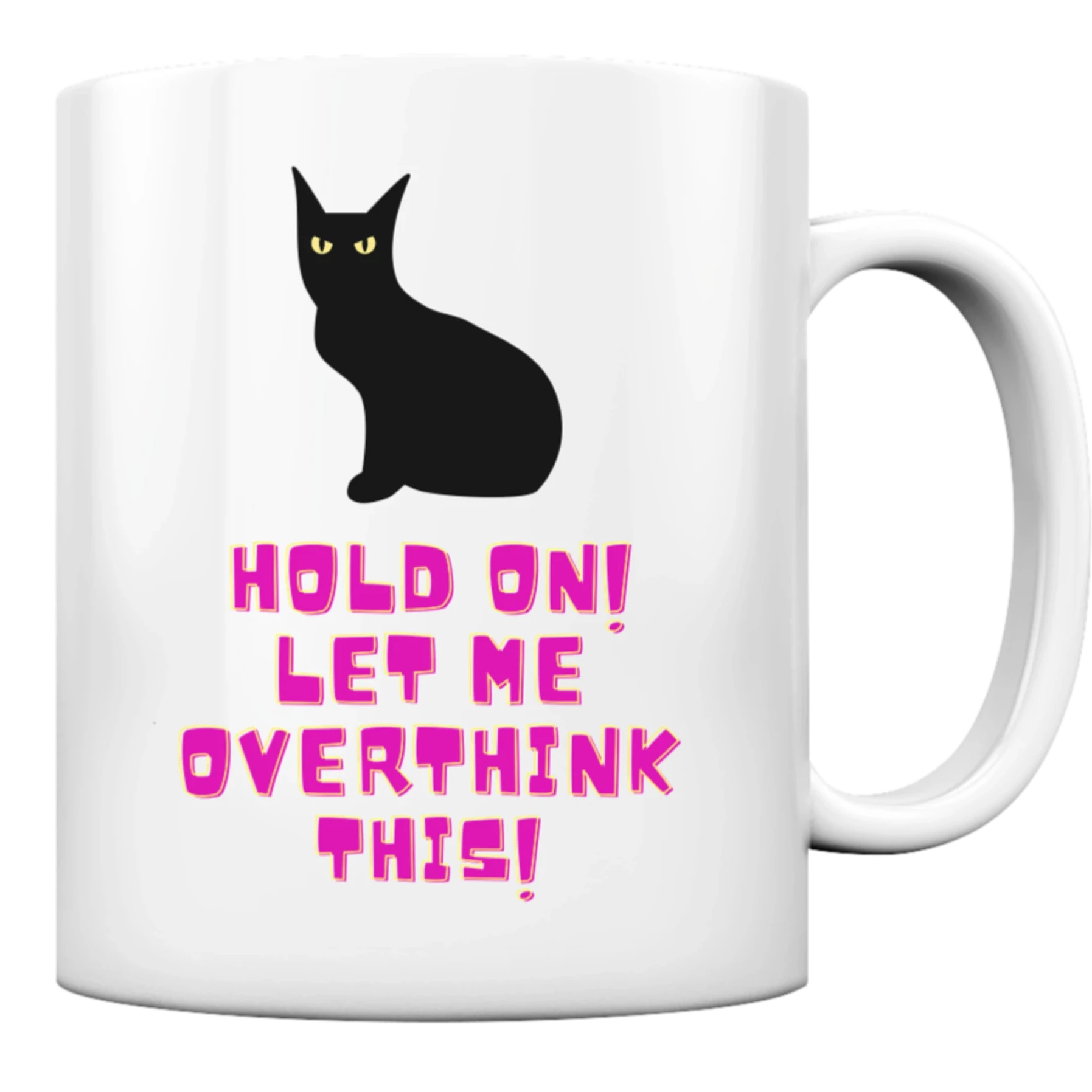 Lustige Katzen Tasse: Eine schwarze, ernst blickende Katze. Daneben ist in pinker Schrift zu lesen: "Hold on! Let me overthink this!"