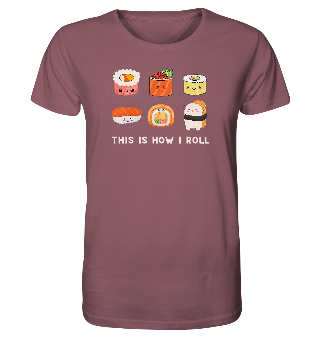 Kaffeebraunes Herren T-Shirt. Motiv: Sechs niedliche Sushi-Rollen mit Gesichtern im Comic Stil. Dazu der Schriftzug: "This is how I roll"