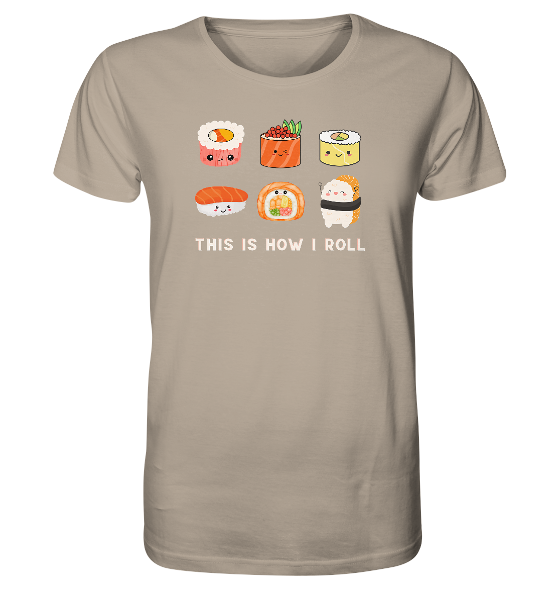 Sandfarbenes Herren T-Shirt. Motiv: Sechs niedliche Sushi-Rollen mit Gesichtern im Comic Stil. Dazu der Schriftzug: "This is how I roll"